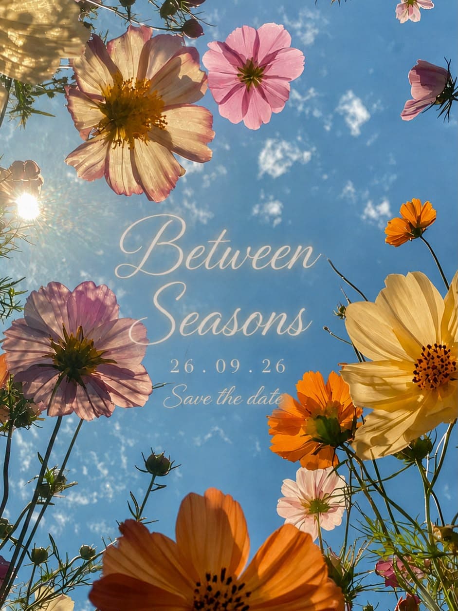Between Seasons save the date, cosmos flowers against a blue spring sky, 26 September 2026
